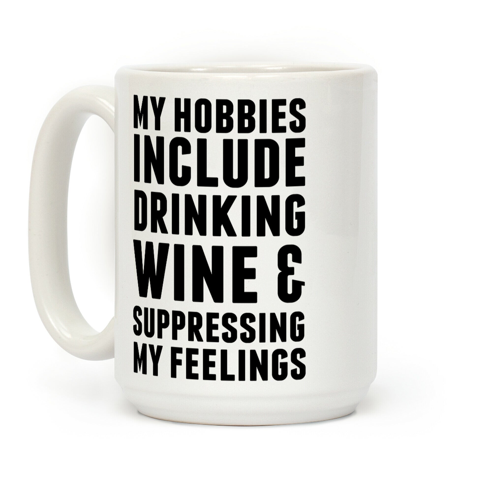 My Hobbies Include Drinking Wine & Suppressing My Feelings Coffee Mug